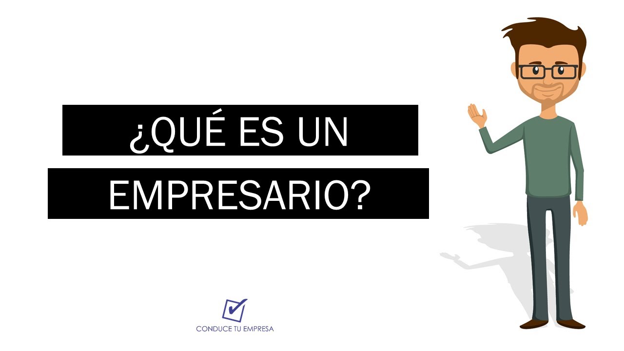 Qué es un empresario y sus funciones en el ámbito económico